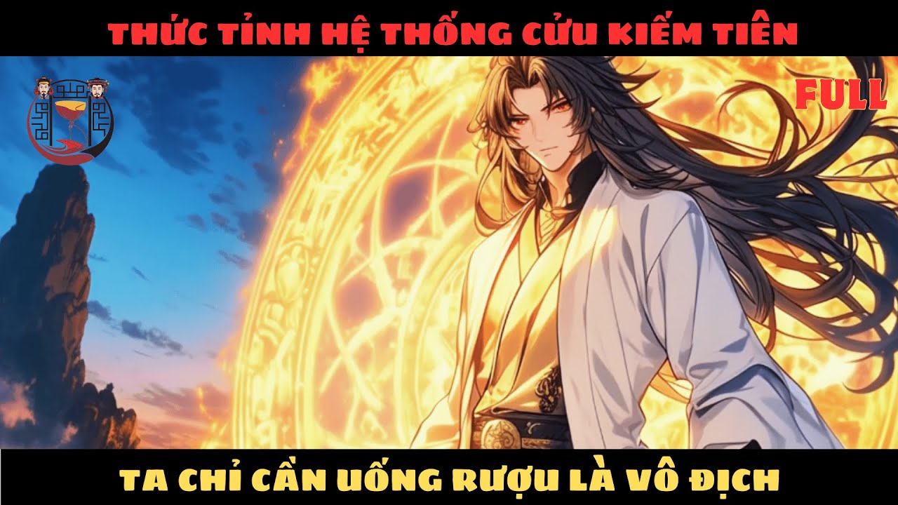 THỨC TỈNH HỆ THỐNG CỬU KIẾM TIÊN, TA CHỈ CẦN UỐNG RƯỢU LÀ VÔ ĐỊCH | FULL | Đậu Đậu review