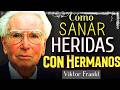 Viktor Frankl: 6 Claves para Sanar la Herida de Lazos de Hermanos Tóxicos – Culpable por Querer Paz?