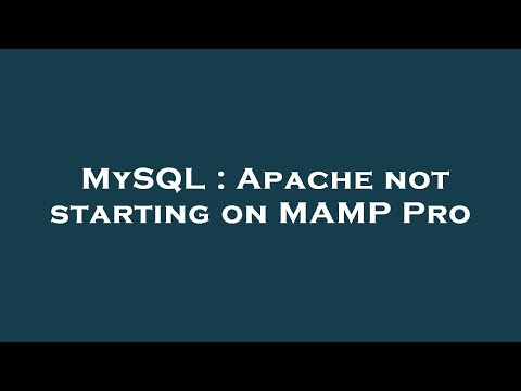 MySQL : Apache not starting on MAMP Pro