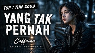 YANG TAK PERNAH - CAFFEINE | Lagu Populer 2000an