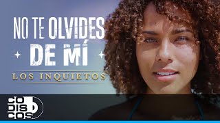 No Te Olvides De Mí, Los Inquietos Del Vallenato - Video