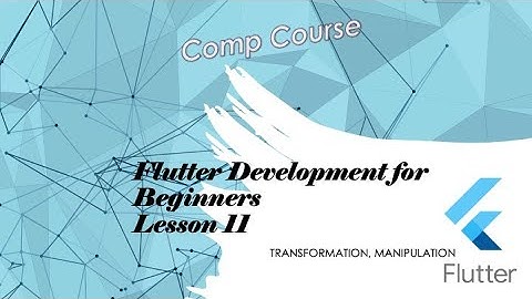 Flutter -- Beginner Lectures - Manipulation, Transformation and Animation - Part 11 of 16