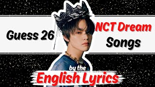 GUESS 26 NCT DREAM SONGS BY THE ENGLISH LYRICS | KPOP Quiz Game [HARD]