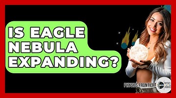 Is Eagle Nebula Expanding? - Physics Frontier
