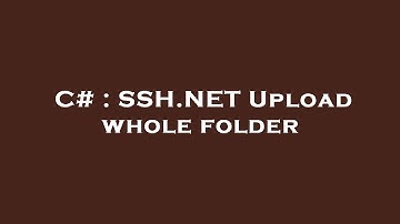 C# : SSH.NET Upload whole folder
