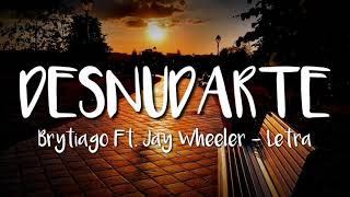 Brytiago Ft. Jay Wheeler - Desnudarte (LETRA)