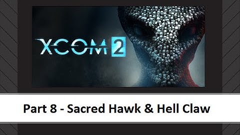 XCOM 2 - Part 8 - Operations Sacred Hawk & Hell Claw