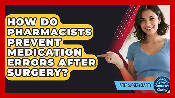 How Do Pharmacists Prevent Medication Errors After Surgery? - After Surgery Clarity