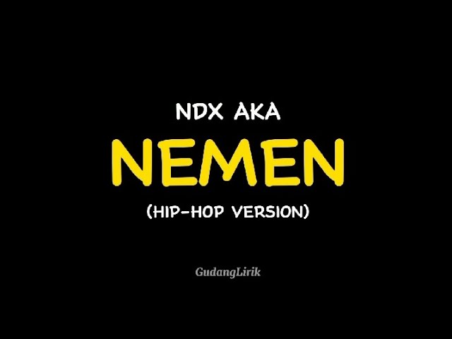 LIRIK NEMEN_NDX AKA (HIP-HOP VERSION) || PAS AKU DOLAN JEBUL KETEMU KOWE NENG DALAN || VIRAL TIKTOK class=