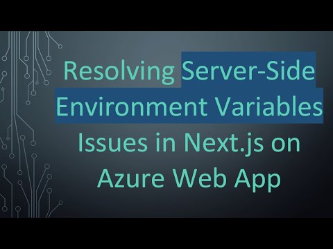 Resolving Server-Side Environment Variables Issues in Next.js on Azure Web App