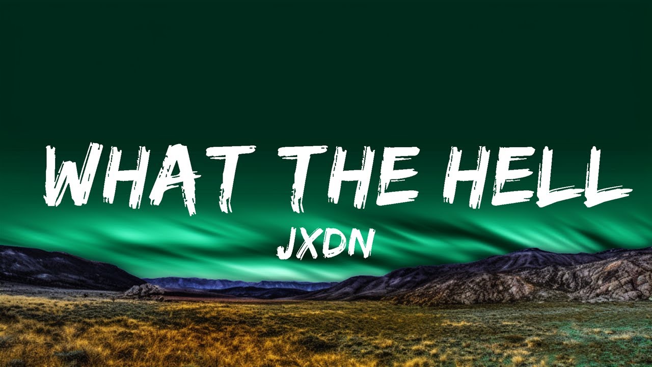 JXDN - What The Hell (Lyrics)  Lyrics
