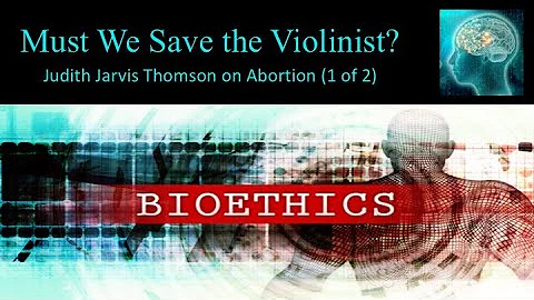 Must We Save the Violinist? Judith Jarvis Thomson ...