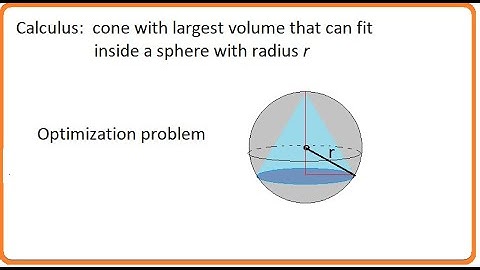 Calculus (video 89B): Find a cone with the largest volume that can fit inside a sphere; optimization