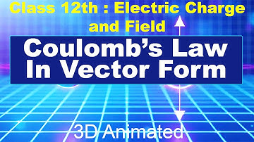 Coulombs law in vector form || 12th class || 3D animated video || Electroststic