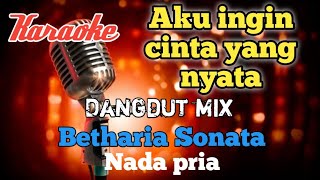 Aku ingin cinta yang nyata - Dangdut mix karaoke nada pria