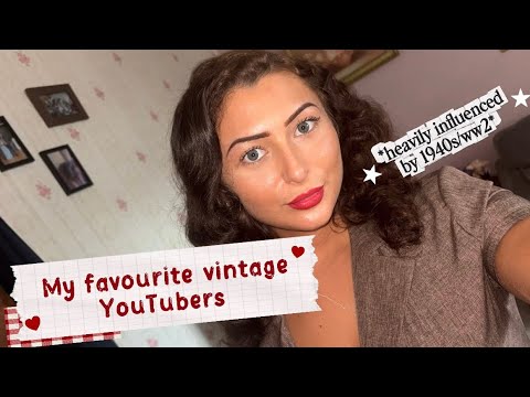 My favourite ww2/ 1940s/ vintage YouTubers