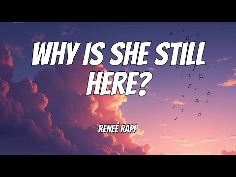 Reneé Rapp - Why Is She Still Here?