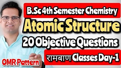 B.Sc 4th Semester Objective Questions!Atomic Structure!Day-1#bedkdian #bsc4thsemester