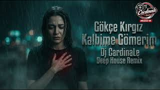 Gökçe Kırgız - Kalbime Gömerim (Dj Cardinale Deep House Remix)