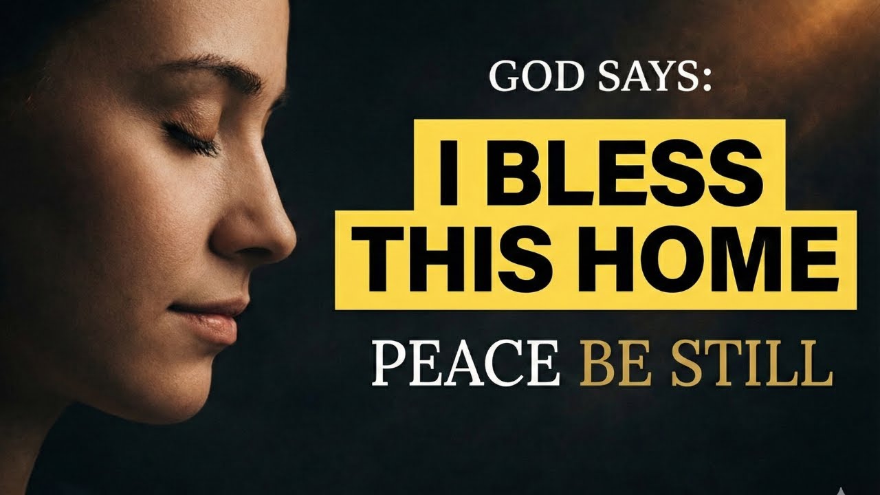 God Says: 'I Am Blessing Your Home' | Prayer For Immediate Peace