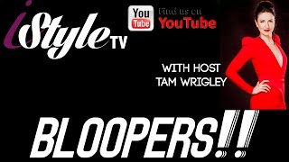 ISTYLE TV - OUTTAKES AND BLOOPERS 2015