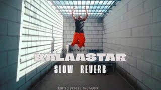 Yo Yo Honey Singh  Kalaastar slow  Reverb   Kalaastar 