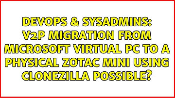 v2p migration from microsoft virtual pc to a physical zotac mini using clonezilla possible?