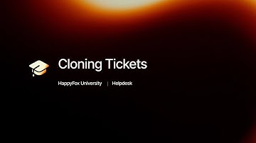 Cloning Tickets | HappyFox University