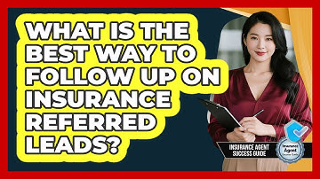 What Is The Best Way To Follow Up On Insurance Referred Leads? - Insurance Agent Success Guide
