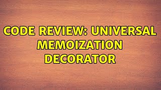 Celebrity Code Review: Universal memoization decorator Net Worth