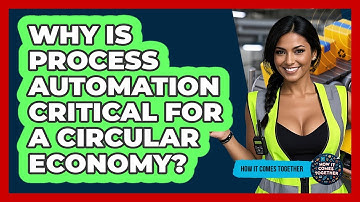 Why Is Process Automation Critical For A Circular Economy? - How It Comes Together