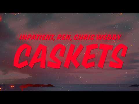 Inpatient, Ren, Chris Webby - Caskets (Lyrics)