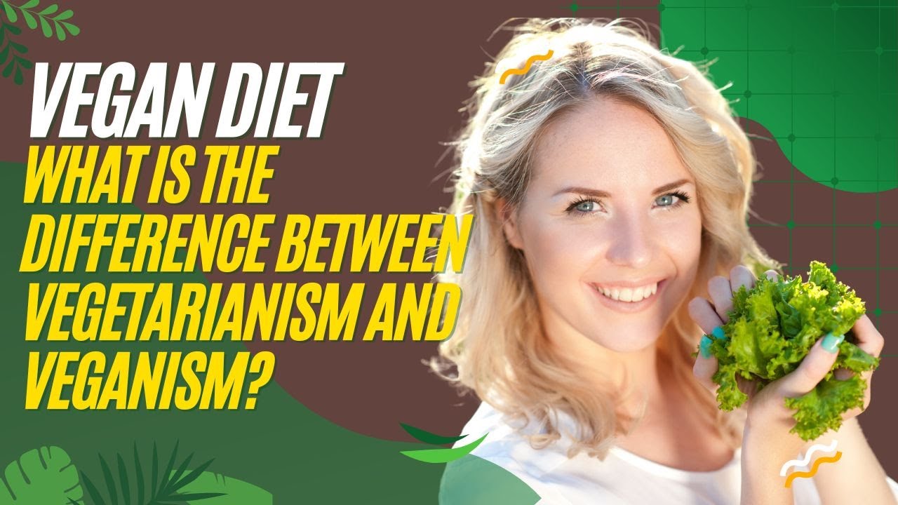 Vegan Diet - What is the Difference Between Vegetarianism and Veganism?