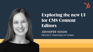 Exploring the new UI for CMS Content Editors with Jennifer Nixon