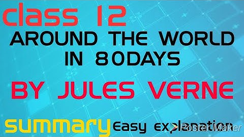 4.3 Around the world in 80 days !by Jules verne!class 12!easy summary explanation!
