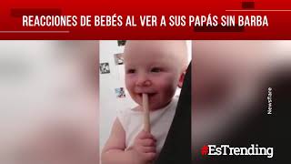 Reacciones de bebés al ver a sus papás sin barba