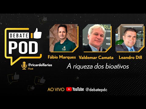 VALDEMAR CAMATA, LEANDRO DILL E FÁBIO MARQUES - A RIQUEZA DOS BIOATIVOS - @debatepdc #0030