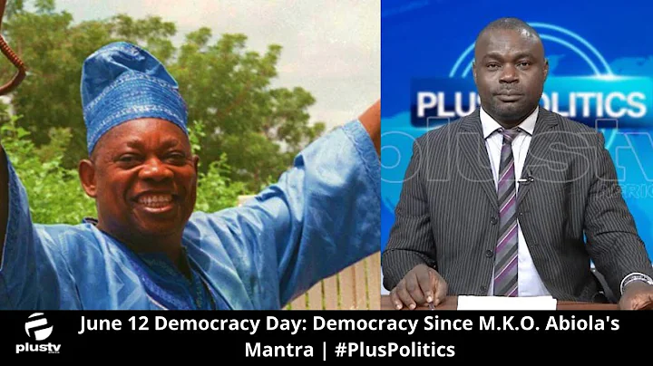 June 12 Democracy Day: Democracy Since M.K.O. Abiola's Mantra | #PlusPolitics