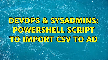 DevOps & SysAdmins: Powershell script to import CSV to AD