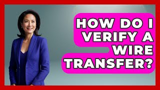 How Do I Verify A Wire Transfer? - Ask Your Bank Teller