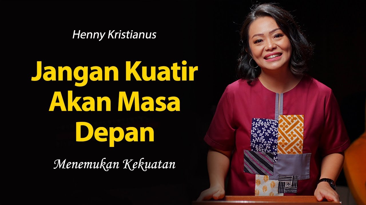 Jangan Kuatir Akan Masa Depan - Henny Kristianus