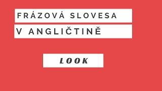 Frázová slovesa v angličtině: LOOK