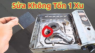 Bếp gas mini bật không lên lửa đừng vội đem sửa. Cách sửa bếp gas không cháy đơn giản không tốn 1 xu
