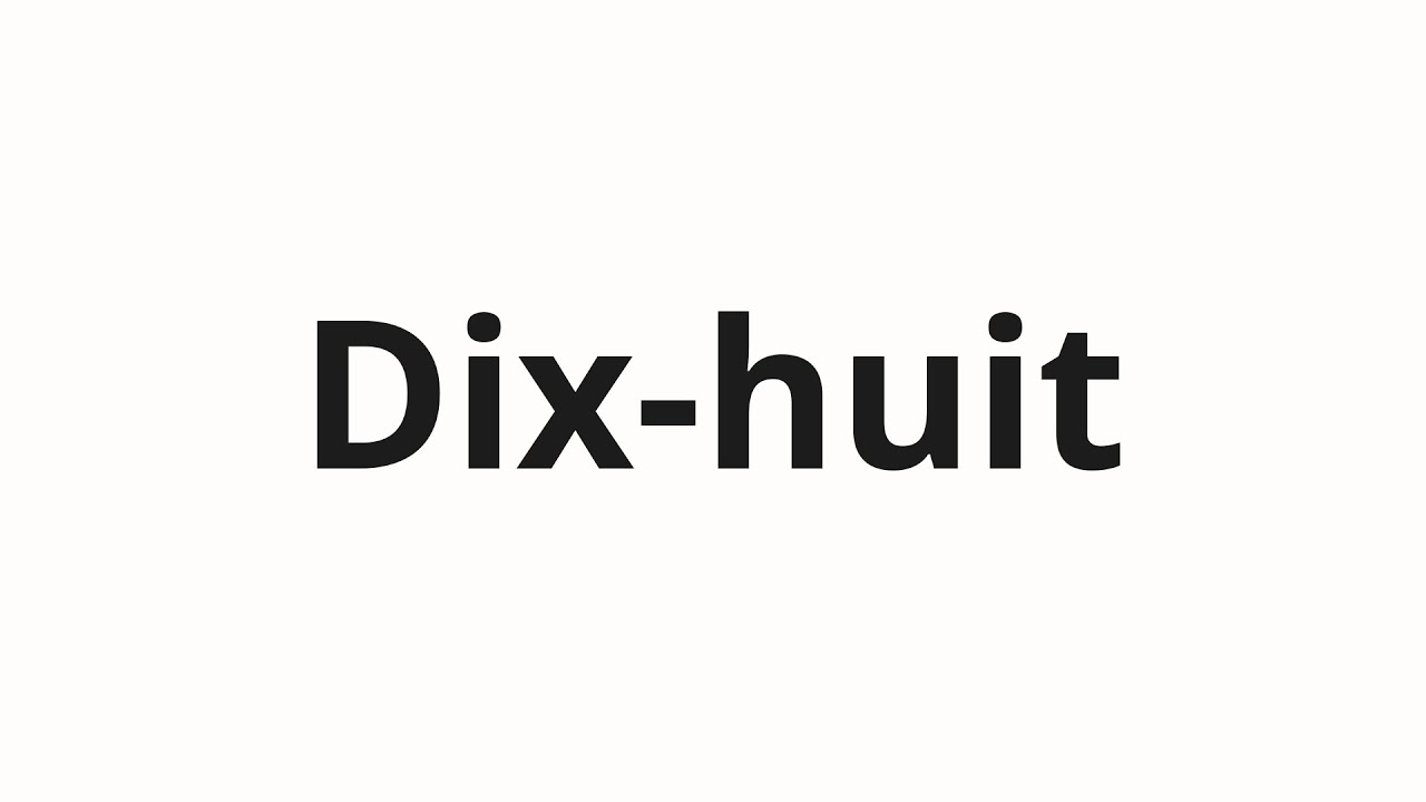How to pronounce Dix-huit - YouTube