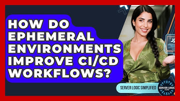 How Do Ephemeral Environments Improve CI/CD Workflows? - Server Logic Simplified