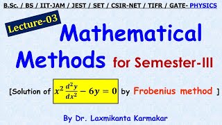 Lec. 03= 2nd Order Diff. Equ.n Sol.n (Special Frobenius Method) Math Method for Sem-III by LK sir