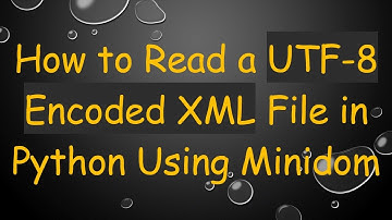 How to Read a UTF-8 Encoded XML File in Python Using Minidom