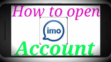 How to open new IMO account or create a imo account easily step by step
