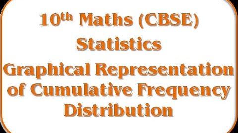 Graphical Representation of Cumulative Frequency Distribution - 10th Mathematics (CBSE Board)
