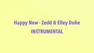 Happy Now - Zedd & Elley Duhé - Karaoke / Instrumental